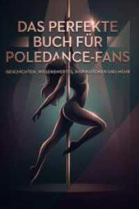 Das perfekte Buch für Poledance-Fans : Geschichten， Wissenswertes， Inspirationen und mehr