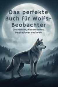 Das perfekte Buch für Wolfs-Beobachter : Geschichten， Wissenswertes， Inspirationen und mehr