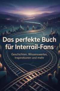 Das perfekte Buch für Interrail-Fans : Geschichten， Wissenswertes， Inspirationen und mehr
