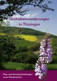 Orchideen-Wanderungen in Th&uuml;ringen : Weg- und Artenbeschreibungen sowie Wanderkarten （2. &uuml;berarb. Aufl. 2014. 192 S. m. zahlr. Farbfotos u. Ktn. 24 cm）