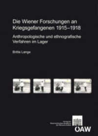 Die Wiener Forschungen an Kriegsgefangenen 1915-1918 : Anthropologische und ethnografische Verfahren im Lager (Sitzungsberichte der philosophisch-historischen Klasse .838) （2013. 490 S. 24 cm）