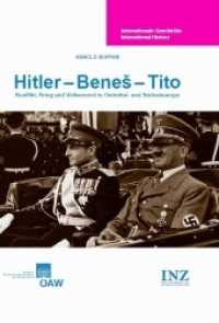 Hitler - Benes - Tito, 3 Teile : Konflikt, Krieg und Völkermord in Ostmittel- und Südosteuropa (Internationale Geschichte International History .1) （2., überarb. Aufl. 2013. XXXIV, 2060 S. 3 Bände, 140 Abb. un）