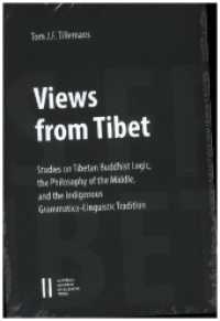 Views from Tibet : Studies on Tibetan Buddhist Logic, the Philosophy of the Middle, and the Indigenous Grammatico-Linguistic Tradition (Sitzungsberichte der philosophisch-historischen Klasse 922) （2022. XIII, 450 S. 22.5 cm）