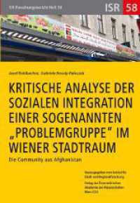 Kritische Analyse der sozialen Integration einer sogenannten "Problemgruppe" im Wiener Stadtraum : Die Community aus Afghanistan (ISR-Forschungsberichte 58) （2023. 167 S. 24 cm）