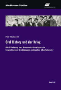 Oral History und der Krieg : Die Erfahrung des Konzentrationslagers in biografischen Erzählungen polnischer Überlebender (Mauthausen-Studien 18) （2024. 428 S. 225 mm）