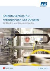 Kollektivvertrag für Arbeiterinnen und Arbeiter der Elektro- und Elektronikindustrie (f. Österreich) （9., bearb. Aufl. 2015. 92 S. 210 mm）