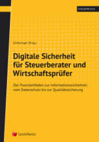 Digitale Sicherheit für Steuerberater und Wirtschaftsprüfer : Der Praxisleitfaden zur Informationssicherheit: vom Datenschutz bis zur Qualitätssicherung (Steuerpraxis) （2019. 280 S. 240 mm）