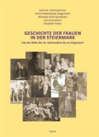 Geschichte der Frauen in der Steiermark : Von der Mitte des 19. Jahrhunderts bis zur Gegenwart （2017. 450 S. 240 mm）