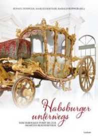 Habsburger unterwegs : Vom barocken Pomp bis zur smarten Businesstour （Neuausg. 204 S. 24 cm）