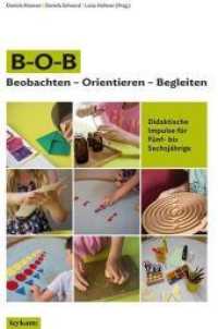 B-O-B Beobachten - Orientieren - Begleiten : Didaktische Impulse für Fünf- bis Sechsjährige （2022. 80 S. 29.8 cm）