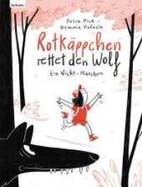 Rotkäppchen rettet den Wolf : Ein Nicht-Märchen （2022. 64 S. Farbzeichn. 25 cm）