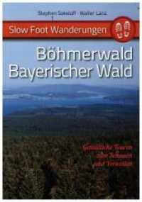 Slow Foot Wanderungen: Böhmerwald - Bayerischer Wald : Gemütliche Touren zum Schauen und Verweilen (Slow Foot Wanderungen) （2015. 176 S. 95 Abb. 20.5 cm）