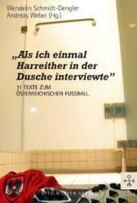 "Als ich einmal Harreither in der Dusche interviewte" : 11 Texte zum Österreichischen Fussball （1., Aufl. 2008. 154 S. 20.5 cm）