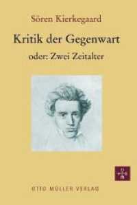 Kritik der Gegenwart oder: Zwei Zeitalter : Ein Kapitel aus der Schrift "Eine literarische Besprechung", 1846 （2011. 120 S. 21.2 cm）