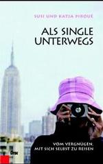 Als Single unterwegs : Vom Vergn&uuml;gen, mit sich selbst zu reisen （2. Aufl.）