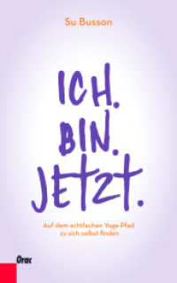 Ich.bin.jetzt. : Auf dem achtfachen Yoga-Pfad zu sich selbst finden （3. Aufl.）