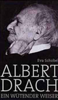 Albert Drach : Ein wütender Weiser （2002. 560 S. m. Abb. 20.5 cm）