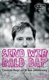 Sind wir bald da? : Clemens Haipl sucht den Jakobsweg （2010. 176 S. 125 x 205 cm）