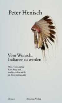 Vom Wunsch, Indianer zu werden : Wie Franz Kafka Karl May traf und trotzdem nicht in Amerika landete （2012. 160 S. 12.5 x 20.5 cm）
