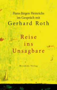 Reise ins Unsagbare : Hans-Jürgen Heinrichs im Gespräch mit Gerhard Roth （2015. 192 S. 22 cm）