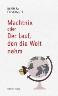 Machtnix oder Der Lauf, den die Welt nahm （2018. 220 S. 20.5 cm）