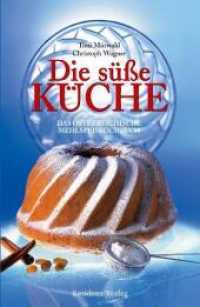 Die süße Küche : Das österreichische Mehlspeiskochbuch （6., durchges. Aufl. 2014. 447 S. m. zahlr. Farbfotos. 24,5 cm）