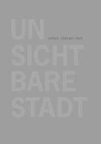 Unsichtbare Stadt : Erkundungen und Betrachtungen （2011. 244 S. 16.5 x 23.5 cm）