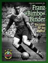 Franz "Bimbo" Binder : Ein Leben für den Fußball （2011. 304 S. 282 mm）