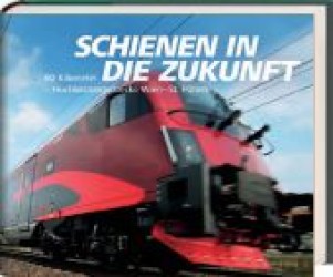 Schienen in die Zukunft : 60 Kilometer Hochleistungsstrecke Wien - St. Pölten