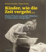 Kinder, wie die Zeit vergeht ... : Kleine Prinzen und große Mädchen in historischen Fotografien （2013. 208 S. m. 300 Abb. 270 mm）