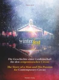 Winterfest : Die Geschichte einer Leidenschaft für den zeitgenössischen Circus / The Story of a Man an his Passion for Contemporary Circus （2015. 96 S. m. zahlr. Fotos. 32 cm）