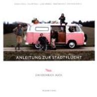 Anleitung zur Stadtflucht : Ein Kochbuch. Auch （2016. 164 S. m. zahlr. Fotos. 240 mm）