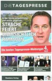 Die besten Tagespresse-Meldungen 2017 : In der Sonne eingeschlafen und nichts gegessen: Strache feiert unabsichtlich Ramadan (Die besten Tagespresse-Meldungen Bd.4) （2017. 208 S. 220 cm）