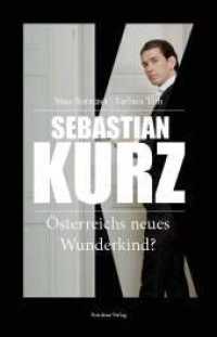 Sebastian Kurz : Österreichs neues Wunderkind? （2018. 112 S. 205 cm）