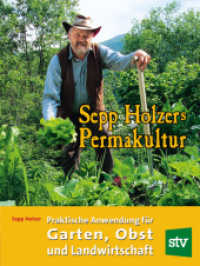 Sepp Holzers Permakultur : Praktische Anwendung für Garten, Obst und Landwirtschaft （9. Aufl. 2020. 304 S. zahlr. Abb. 22 cm）