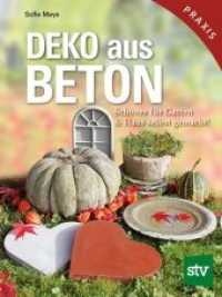 Deko aus Beton : Schönes für Garten & Haus selbst gemacht! (stv Praxisbuch) （2. Aufl. 2013. 168 S. m. zahlr. Farbabb. 220 mm）
