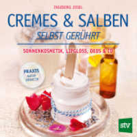 Cremes & Salben selbst ger&uuml;hrt : Sonnenkosmetik, Lipgloss, Deos & Co. （3. Aufl.）
