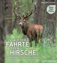 Auf der Fährte der Hirsche : Faszinierender Anblick, grandiose Momente （2014. 200 S. über 350 Farbfotos. 240 mm）