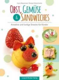 Obst, Gemüse & Sandwiches : Kreative und lustige Snacks für Kinder （2017. 64 S. m. farb. Abb. 25 cm）