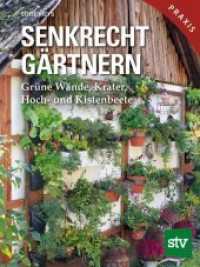 Senkrecht gärtnern : Grüne Wände, Krater, Hoch- und Kistenbeete （1. Auflage. 2018. 152 S. durchgehend farbig bebildert. 22 cm）