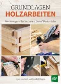 Grundlagen Holzarbeiten : Werkzeuge - Techniken - Erste Werkstücke （2019. 160 S. durchgehend farbig bebildert. 28 cm）