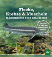 Fische, Krebse & Muscheln in heimischen Seen und Fl&uuml;ssen : 120 Arten in &uuml;ber 350 Lebendabbildungen （2. Aufl.）