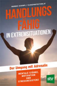 Handlungsf&auml;hig in Extremsituationen : Der Umgang mit Adrenalin; Mentale St&auml;rke, Motivation und Stressresistenz