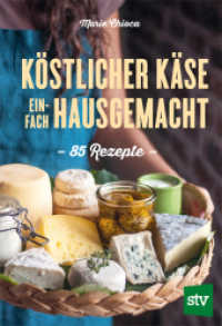 Köstlicher Käse einfach selbstgemacht : 85 Rezepte （2025. 272 S. durchgehend farbig bebildert. 24.5 cm）