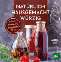 Natürlich - Hausgemacht - Würzig : Soßen, Chutneys, Eingelegtes & Co （2025. 112 S. durchgehend farbig bebildert. 21 cm）