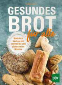 Gesundes Brot f&uuml;r alle : Nat&uuml;rlich backen mit Urgetreide und glutenfreien Mehlen
