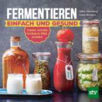 Fermentieren - einfach und gesund : Gem&uuml;se, Getreide, Getr&auml;nke & Milchprodukte