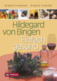 Hildegard von Bingen - Einfach gesund : Ein Gesundheitsratgeber mit Sonderteil "Hildegard-Apotheke für Einsteiger" （4. Aufl. 2011. 240 S. 56 farb. Abb. u. 20 sw. Zeichnungen. 21 cm）