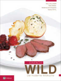 Einfach Wild : Die moderne Wildküche. Hrsg. in Zus.-Arb. m. d. Tiroler Jägerverband （1., Aufl. 2008. 136 S. 98 Farbabb., 3 Farbtabellen. 28 cm）