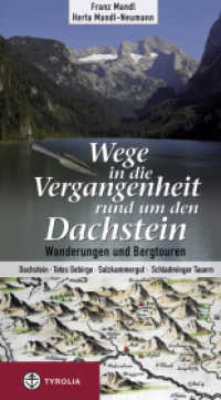 Wege in die Vergangenheit rund um den Dachstein : Wanderungen und Bergtouren. Dachstein - Totes Gebirge - Salzkammergut - Schladminger Tauern （1., Aufl. 2009. 224 S. 117 farb. u. 9 sw. Abb., 30 Tourenvorschlä）